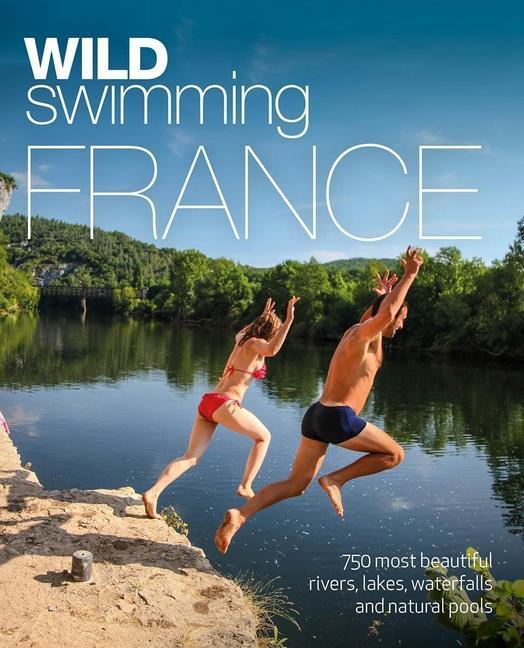 Image du produit Wild Swimming France (Second Edition): 700 River, Lake and Waterfall Adventures (Anglais, Daniel Start, 2021)