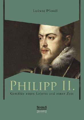 Image du produit Philipp II. Gemälde eines Lebens und einer Zeit (Ludwig Pfandl, 2013)