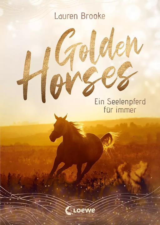 Produktbild Golden Horses (Band 1) - Ein Seelenpferd für immer (Deutsch, Lauren Brooke, Loewe Kinderbücher, Ulrike Köbele, 2023)