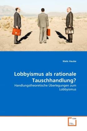 Immagine prodotto Lobbyismus als rationale Tauschhandlung? (Niels Hauke, 2010)