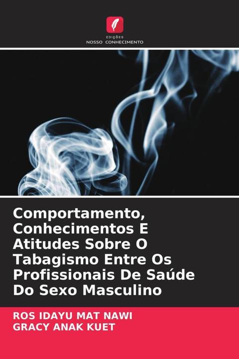 Produktbild Comportamento, Conhecimentos E Atitudes Sobre O Tabagismo Entre Os Profissionais De Saúde Do Sexo Ma (Deutsch, Ros Idayu Mat Nawi, GRACY ANAK KUET, 2024)