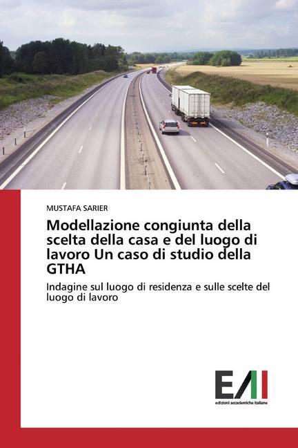 Produktbild Modellazione congiunta della scelta della casa e del luogo di lavoro Un caso di studio della GTHA (MUSTAFA SARIER, 2020)