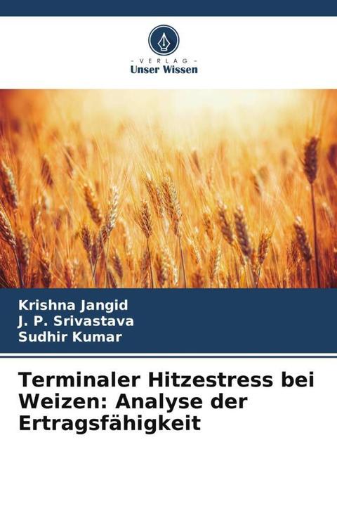 Produktbild Terminaler Hitzestress bei Weizen: Analyse der Ertragsfähigkeit (J. P. Srivastava, Krishna Jangid, Sudhir Kumar, 2022)