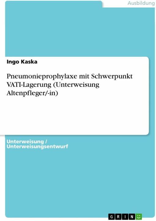 Produktbild Pneumonieprophylaxe mit Schwerpunkt VATI-Lagerung (Unterweisung Altenpfleger/-in) (Deutsch, Ingo Kaska, 2019)