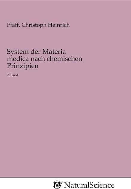 Produktbild MV-NaturalScience System der Materia medica nach chemischen Prinzipien (Christoph Heinrich Pfaff, 2020)