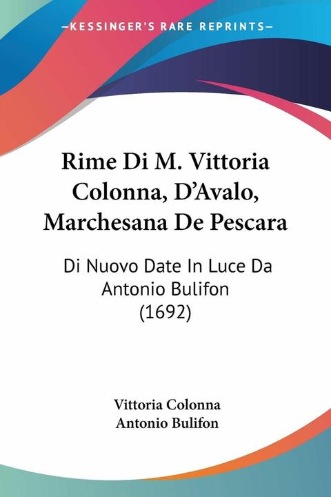Actual product image Rime Di M. Vittoria Colonna, D'Avalo, Marchesana De Pescara (Italian, Vittoria Colonna, Antonio Bulifon, 2009)