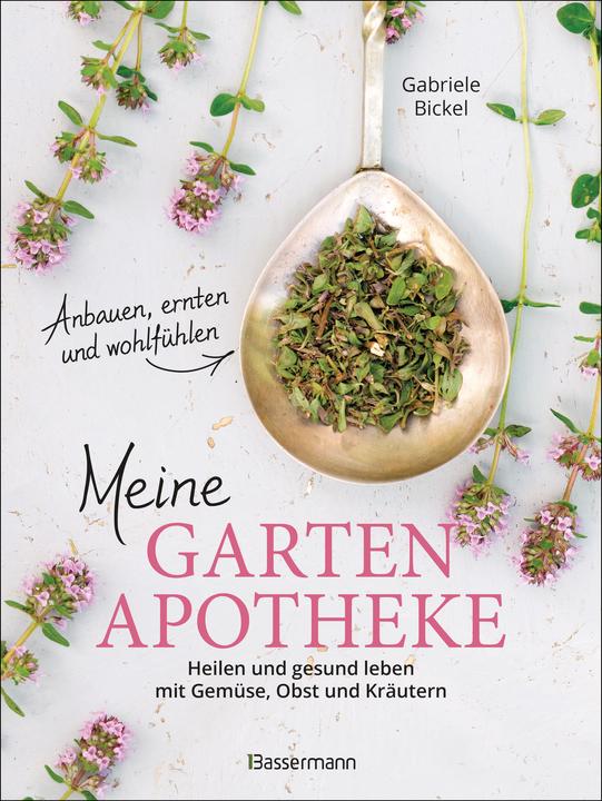 Actual product image Meine Gartenapotheke. Heilen und gesund leben mit Gemüse, Obst und Kräutern aus dem eigenen G (German, Gabriele Bickel, 2023)