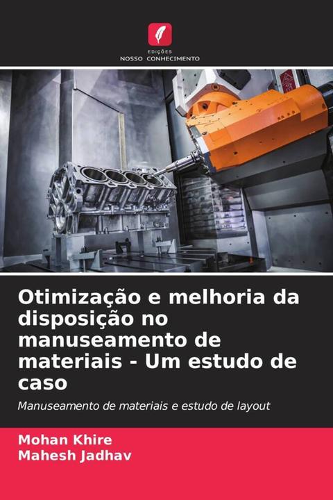 Produktbild Otimização e melhoria da disposição no manuseamento de materiais - Um estudo de caso (Mohan Khire, Mahesh Jadhav, 2024)
