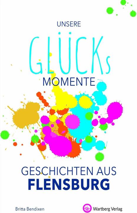 Actual product image Unsere Glücksmomente - Geschichten aus Flensburg (German, Britta Bendixen, 2021)