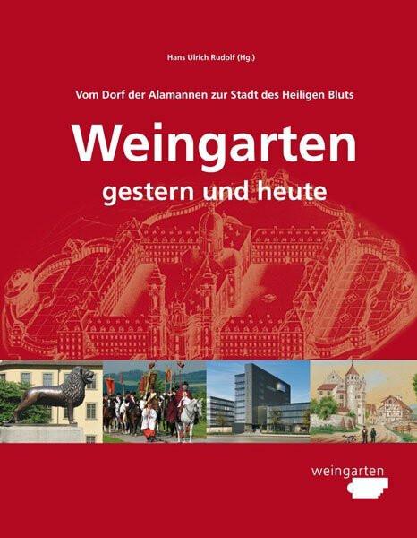 Produktbild Vom Dorf der Alamannen zur Stadt des Heiligen Bluts. Weingarten - gestern und heute (Deutsch, Hans Ulrich Rudolf, 2015)