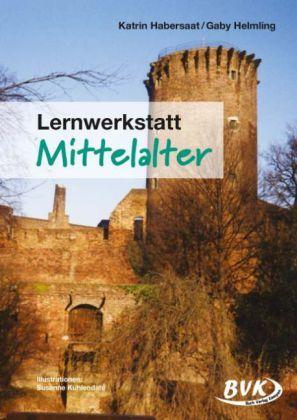 Produktbild Lernwerkstatt Mittelalter (Deutsch, BVK Buch Verlag Kempen, Susanne Kuhlendahl|Katrin Habersaat|Gaby Helmling, 2016)