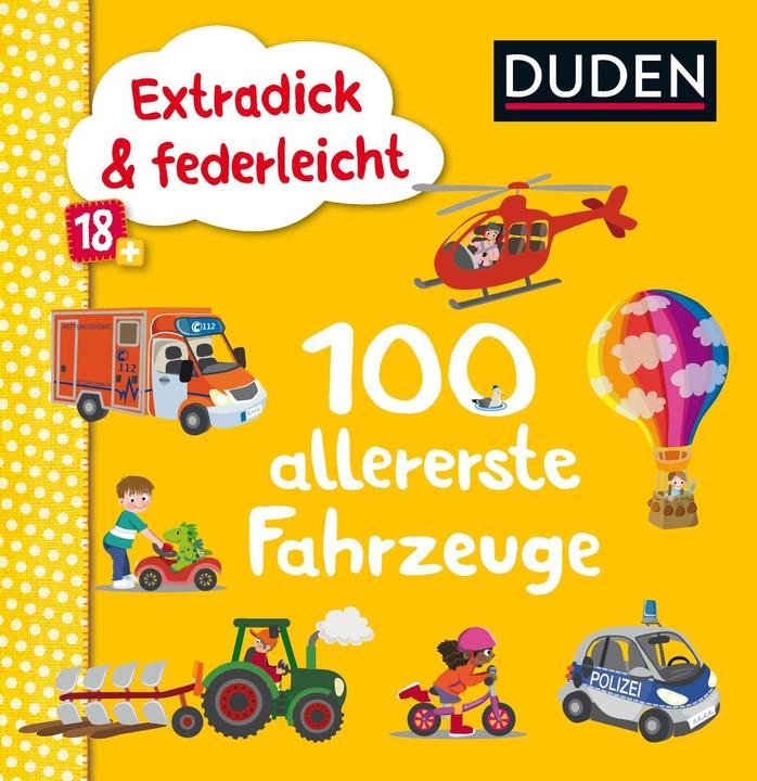 Duden 18+: Extradick & federleicht: 100 allererste Fahrzeuge (Tedesco, Iris blanck, 2019)