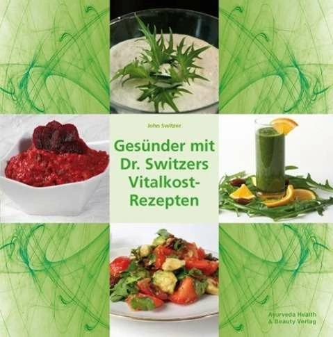 Produktbild Gesünder mit Dr. Switzers Vitalkost-Rezepten (Deutsch, John Switzer, Henry Fendt, Josef Fendt, 2017)