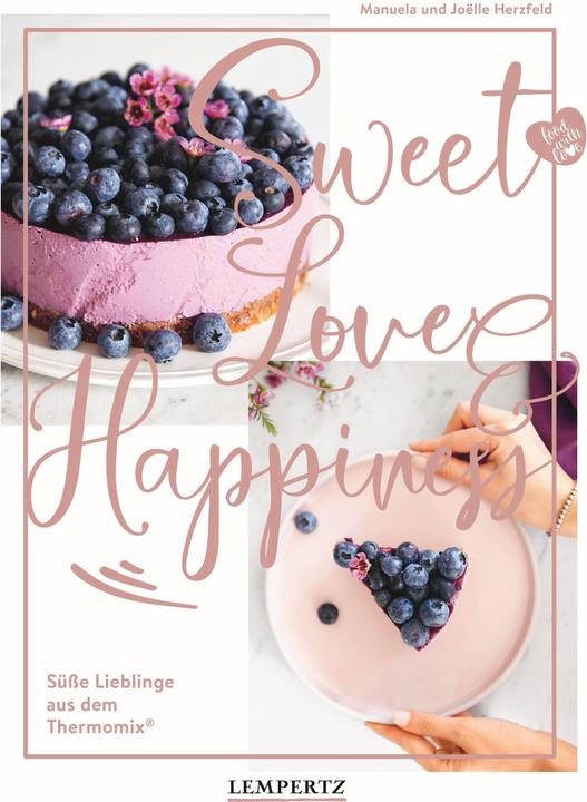 Produktbild food with love: Sweet Love & Happiness (Deutsch, Joëlle Herzfeld, Manuela Herzfeld, 2021)
