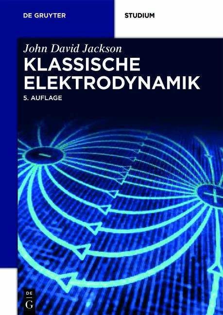 Actual product image Klassische Elektrodynamik (German, John David Jackson, Christopher Witte, Kurt Müller, Martin Diestelhorst, 2014)