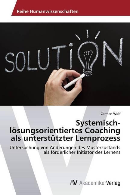 Actual product image Systemisch-lösungsorientiertes Coaching als unterstützter Lernprozess (German, Carmen Wolf, 2014)