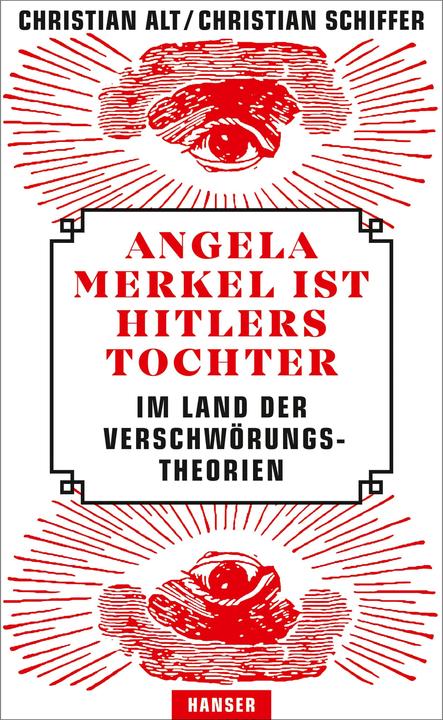 Angela Merkel ist Hitlers Tochter. Im Land der Verschwörungstheorien (Deutsch, Christian Schiffer, 2018)