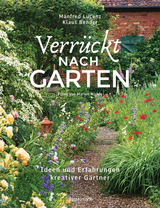 Actual product image Verrückt nach Garten. Ideen und Erfahrungen kreativer Gärtner (German, Manfred Lucenz, Klaus Bender, 2020)