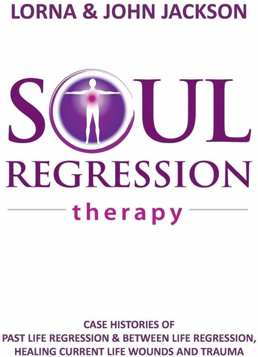 Image du produit Soul Regression Therapy - Past Life Regression and Between Life Regression, Healing Current Lif (Anglais, John Jackson, Lorna Jackson, 2016)