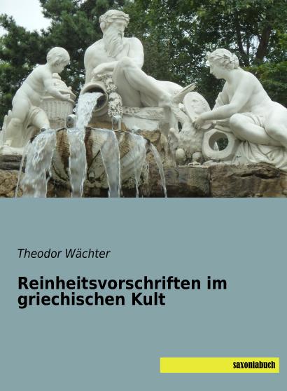 Produktbild Reinheitsvorschriften im griechischen Kult (Theodor Wächter, 2015)