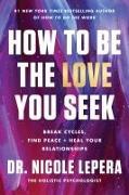 Produktbild How to Be the Love You Seek (Englisch, Dr. Nicole LePera, 2023)