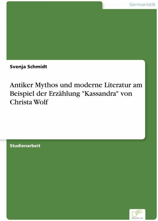 Produktbild Antiker Mythos und moderne Literatur am Beispiel der Erzählung 'Kassandra' von Christa Wolf (Deutsch, Svenja Schmidt, 2000)