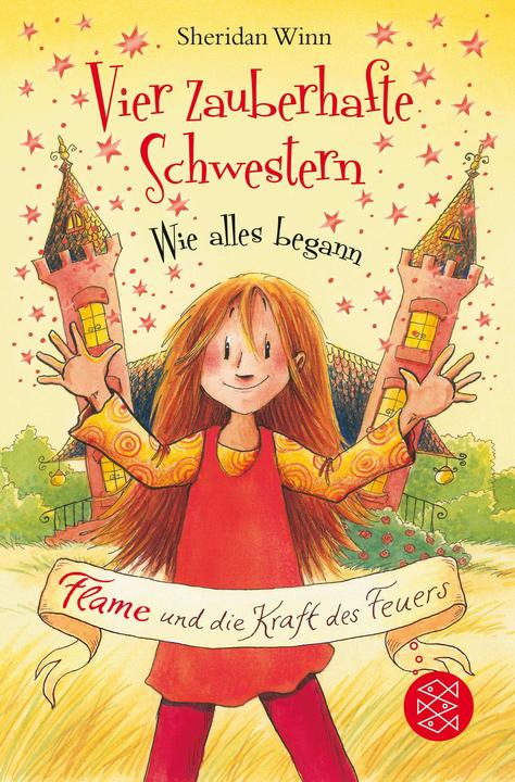 Produktbild Vier zauberhafte Schwestern – Wie alles begann: Flame und die Kraft des Feuers (Deutsch, Sheridan Winn, Katrin Weingran, Franziska Harvey, 2021)