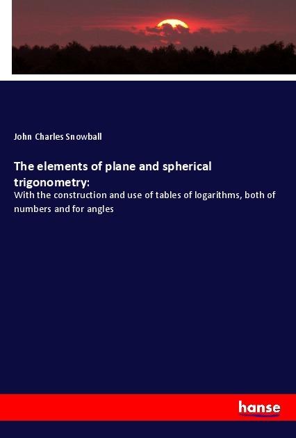 Immagine prodotto The elements of plane and spherical trigonometry: (John Charles Snowball, 2019)
