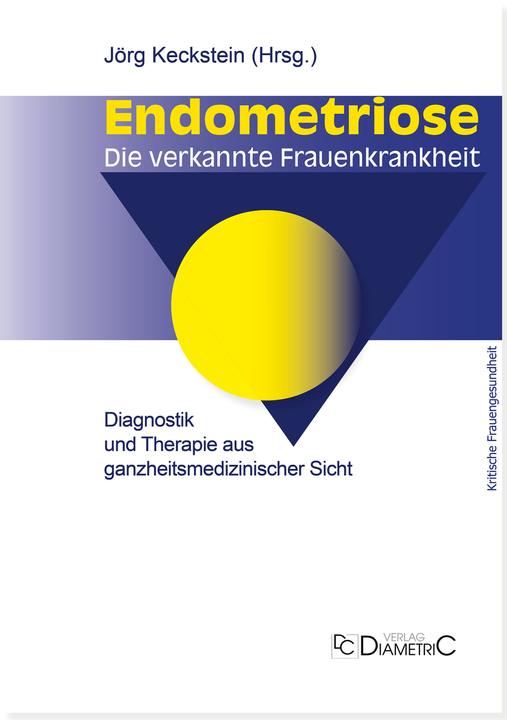 Produktbild Endometriose - Die verkannte Frauenkrankheit (Deutsch, Johanna Wolf, Prof. Dr. med. Jörg Keckstein, Dr. med. Anja Maria Engelsing, Prof. Dr. med. Gerhard Leyendecker, 2019)