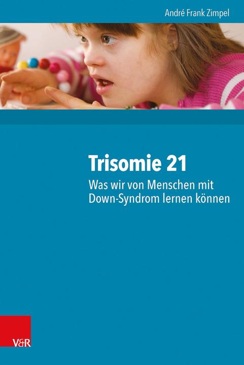 Produktbild Trisomie 21 - Was wir von Menschen mit Down-Syndrom lernen können (Deutsch, Alfred Christoph Röhm, Angela Kalmutzke, André Frank Zimpel, Torben Rieckmann, Kim Lena Hurtig-Bohn, 2016)