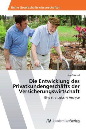 Produktbild Die Entwicklung des Privatkundengeschäfts der Versicherungswirtschaft (Deutsch, Jörg Stöckel, 2014)