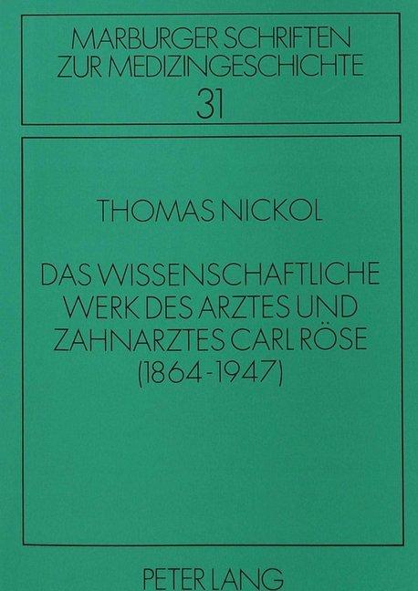 Produktbild Das wissenschaftliche Werk des Arztes und Zahnarztes Carl Röse (Deutsch, Thomas Nickol, 1992)