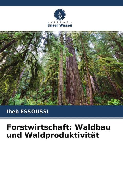 Produktbild Forstwirtschaft: Waldbau und Waldproduktivität (Iheb ESSOUSSI, 2021)