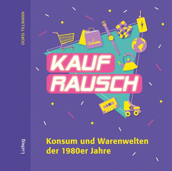 Produktbild Kaufrausch. Konsum und Warenwelten der 1980er Jahre (Deutsch, Doris Tillmann, 2024)