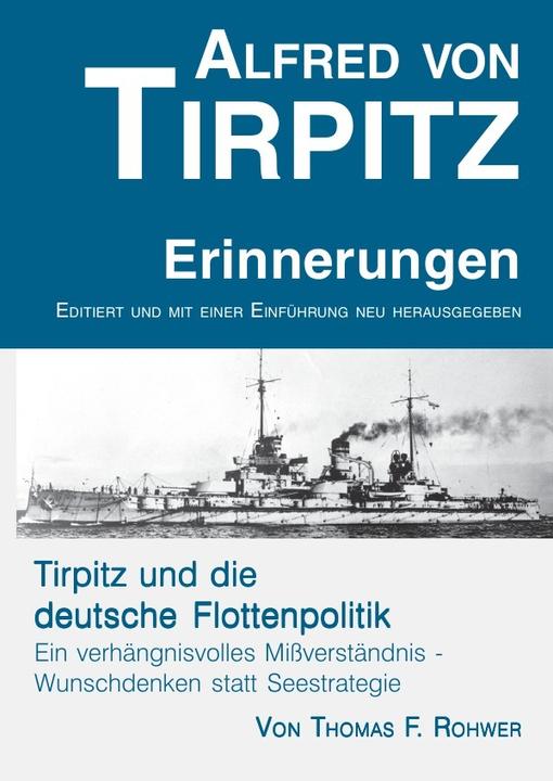 Produktbild Alfred von Tirpitz - Erinnerungen. Tirpitz und die deutsche Flottenpolitik. (Deutsch, Thomas F. Rohwer, 2021)