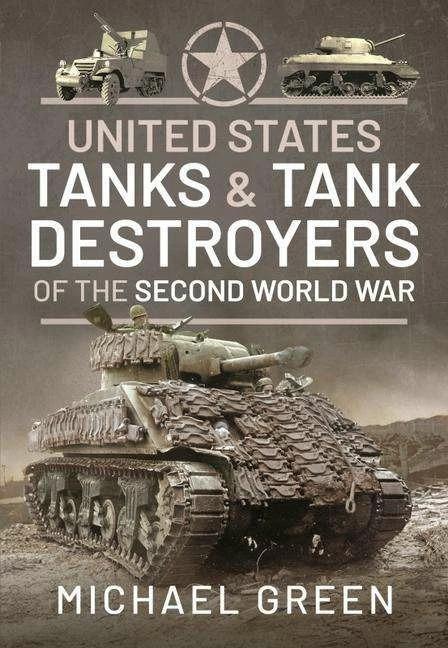Actual product image United States Tanks and Tank Destroyers of the Second World War (English, Green, Michael, 2021)