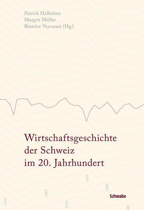 Produktbild Wirtschaftsgeschichte der Schweiz im 20. Jahrhundert (Deutsch, Patrick Halbeisen, Béatrice Veyrassat, Margrit Müller, 2012)