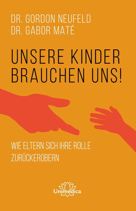 Produktbild Unsere Kinder brauchen uns (Deutsch, Gordon Neufeld, Gabor Maté, Hunke Wormser, 2022)