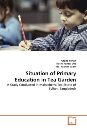 Produktbild Situation of Primary Education in Tea Garden (Deutsch, Md. Fakhrul Alam, Amina Pervin, Tulshi Kumar Das, 2011)