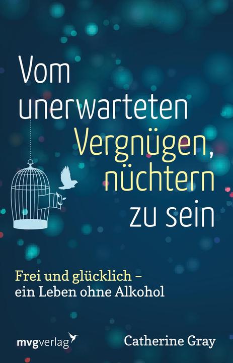 Vom unerwarteten Vergnügen, nüchtern zu sein (German, Catherine Gray, 2018)