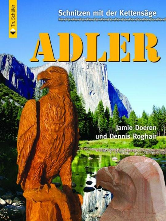 Produktbild Schnitzen mit der Kettensäge: Adler (Deutsch, Dennis Roghair, Jamie Doeren, 2007)