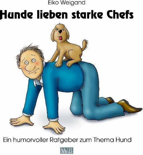 Produktbild Hunde lieben starke Chefs (Deutsch, Eiko Weigand, 2011)