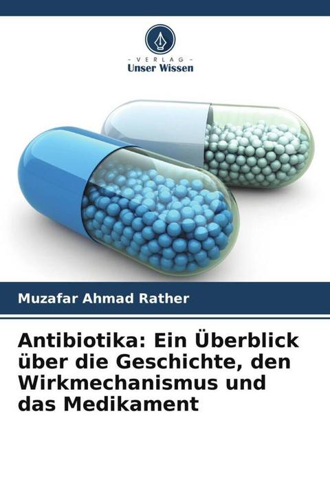 Immagine prodotto Antibiotika: Ein Überblick über die Geschichte, den Wirkmechanismus und das Medikament (Tedesco, Muzafar Ahmad Rather, 2023)