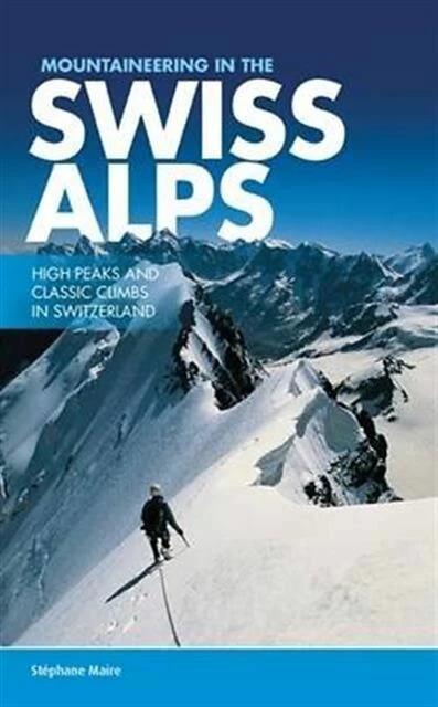 Image du produit Mountaineering in the Swiss Alps (Anglais, Paul Henderson, Stéphane Maire, 2015)