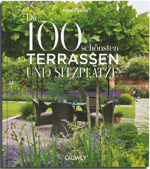 Produktbild Die 100 schönsten Terrassen und Sitzplätze (Deutsch, Antje Krause, 2024)