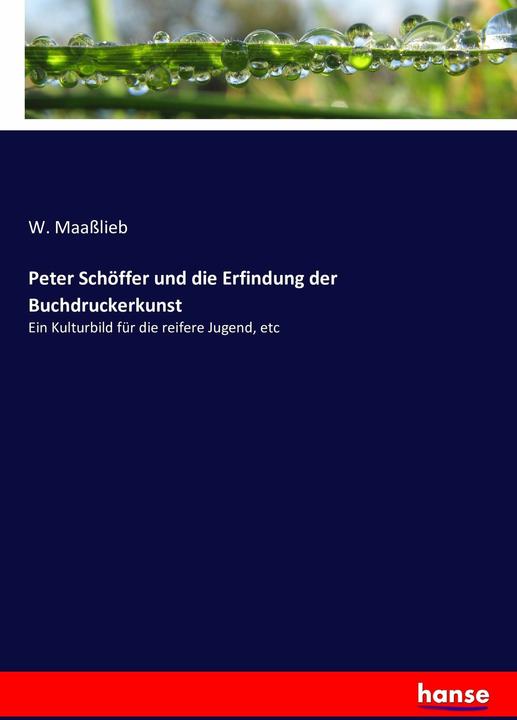 Image du produit Peter Schöffer und die Erfindung der Buchdruckerkunst (Allemand, W. Maasslieb, 2016)