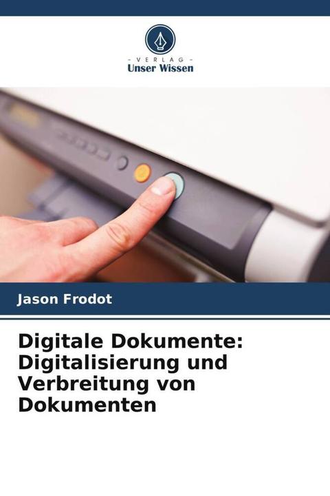 Produktbild Digitale Dokumente: Digitalisierung und Verbreitung von Dokumenten (Jason Frodot, 2023)