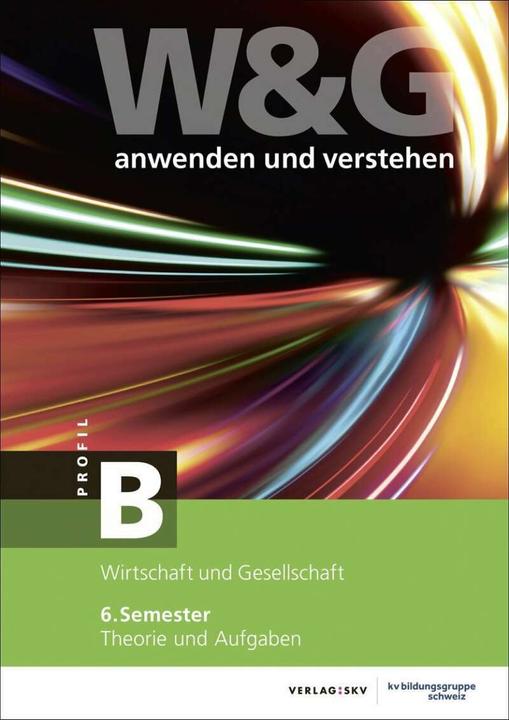 Produktbild W&G anwenden und verstehen, B-Profil, 6. Semester, Bundle mit digitalen Lösungen (Deutsch, KV Bildungsgruppe Schweiz, 2020)