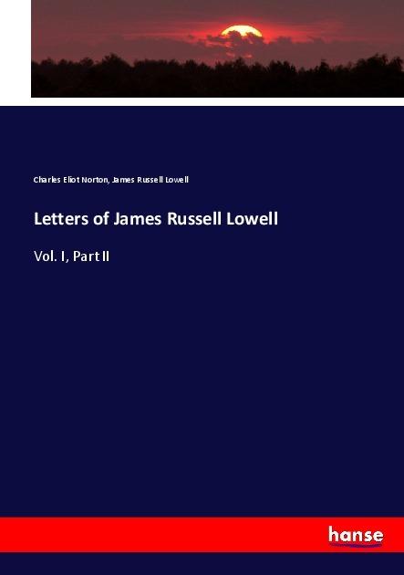Actual product image Letters of James Russell Lowell (German, Charles Eliot Norton, James Russell Lowell, 2017)