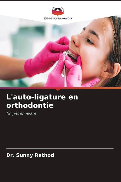 Produktbild L'auto-ligature en orthodontie (Sunny Rathod, 2023)